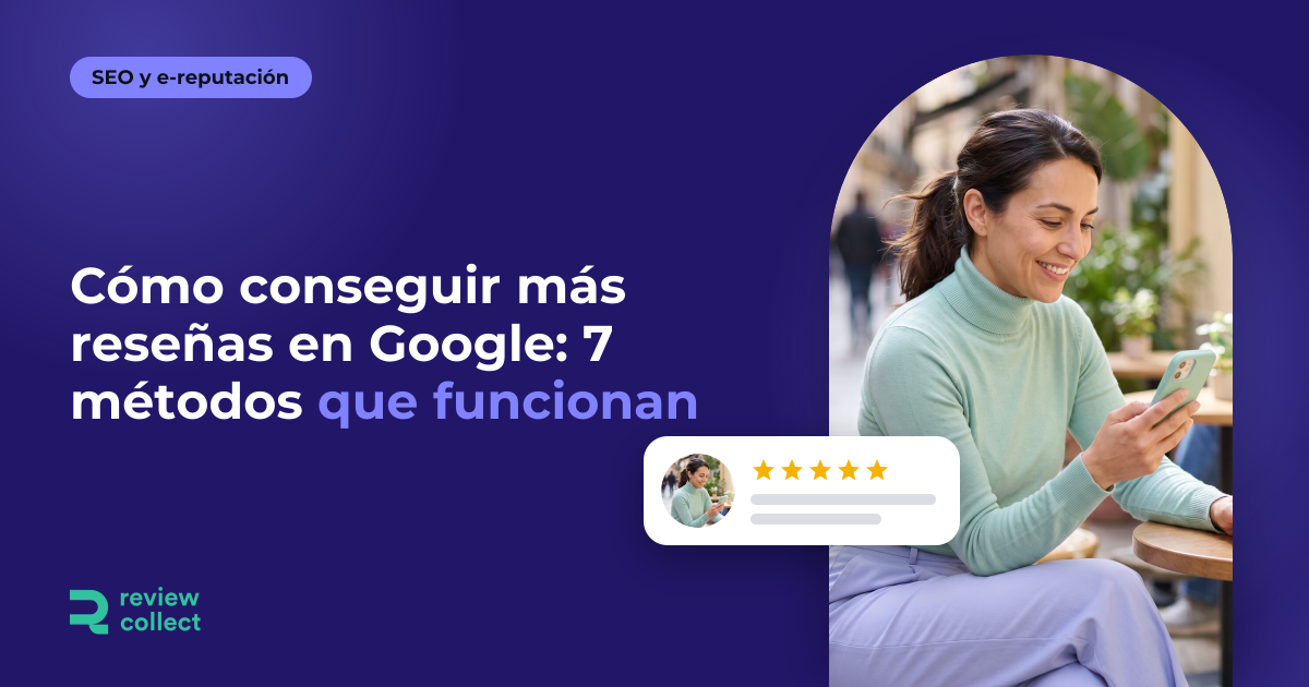 Cómo conseguir más reseñas en Google: 7 métodos que funcionan