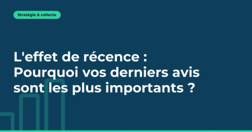 L'effet de récence : Pourquoi vos derniers avis sont les plus importants ?