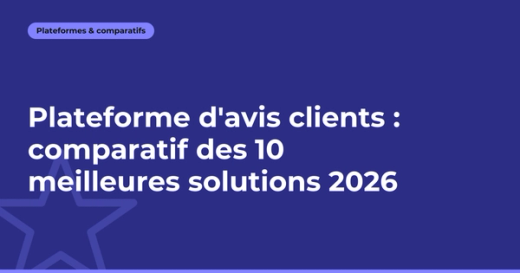 Plateforme d'avis clients : comparatif des 10 meilleures solutions 2026