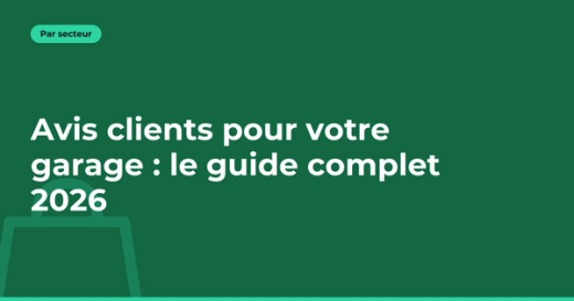 Comment collecter et gérer les avis clients de votre garage en 2026 ?