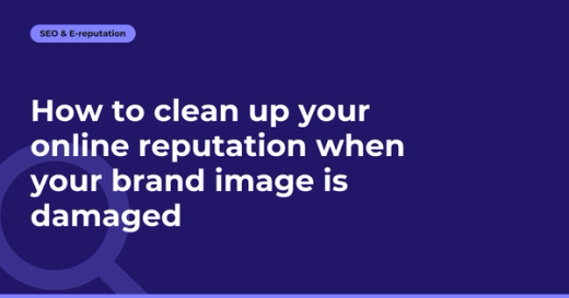 How to clean up your online reputation when your brand image is damaged