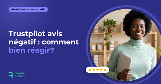 Trustpilot avis négatif : comment bien réagir?