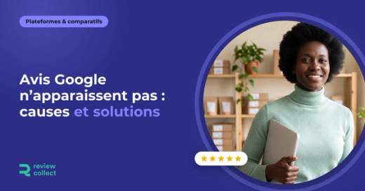 Avis Google n’apparaissent pas : causes et solutions
