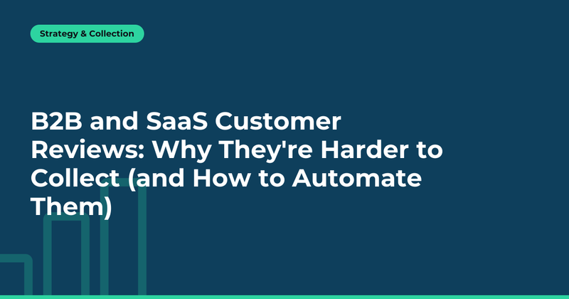 B2B and SaaS Customer Reviews: Why They're Harder to Collect (and How to Automate Them)