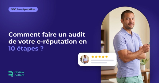 Comment faire un audit de votre e-réputation en 10 étapes ?