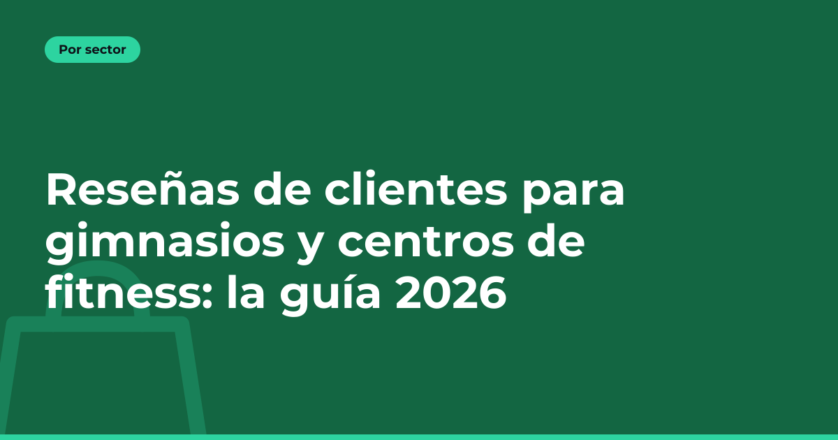 Reseñas de clientes para gimnasios y centros de fitness: la guía 2026