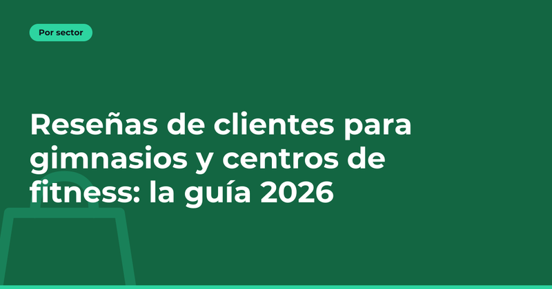 Reseñas de clientes para gimnasios y centros de fitness: la guía 2026