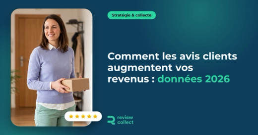Comment les avis clients augmentent vos revenus : données 2026
