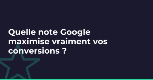 Quelle note Google convertit le mieux ? Pourquoi 4,2 à 4,7 bat le 5/5