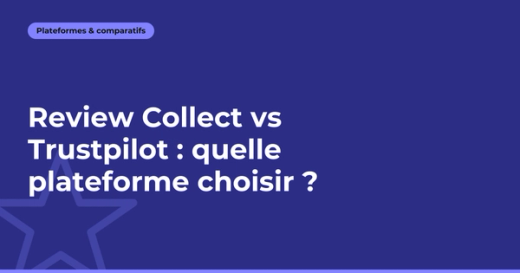 Review Collect vs Trustpilot : quelle plateforme choisir ?