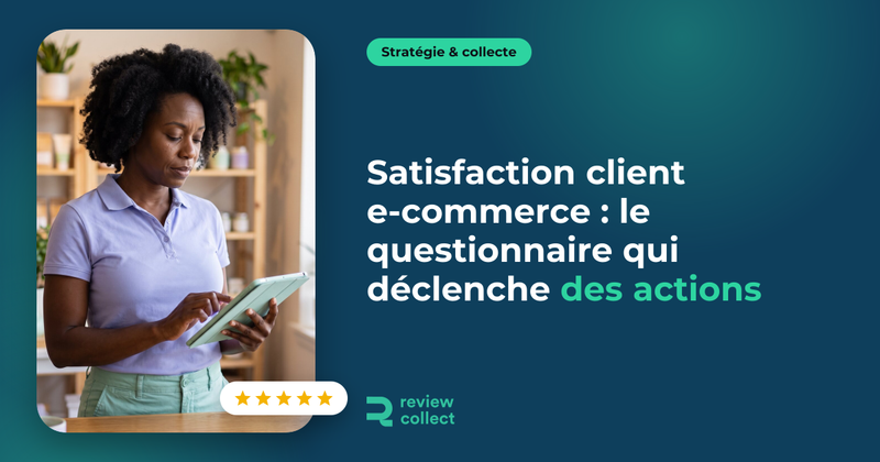 Satisfaction client e-commerce : le questionnaire qui déclenche des actions