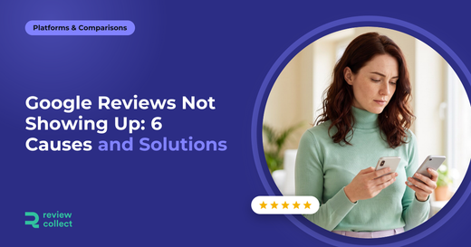 Google Reviews Not Showing Up: 6 Causes and Solutions
