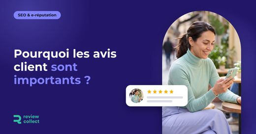 Pourquoi les avis client sont importants ?