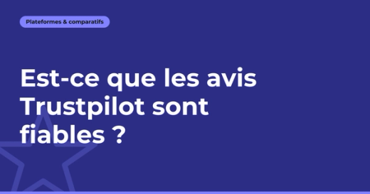 Est-ce que les avis Trustpilot sont fiables ?