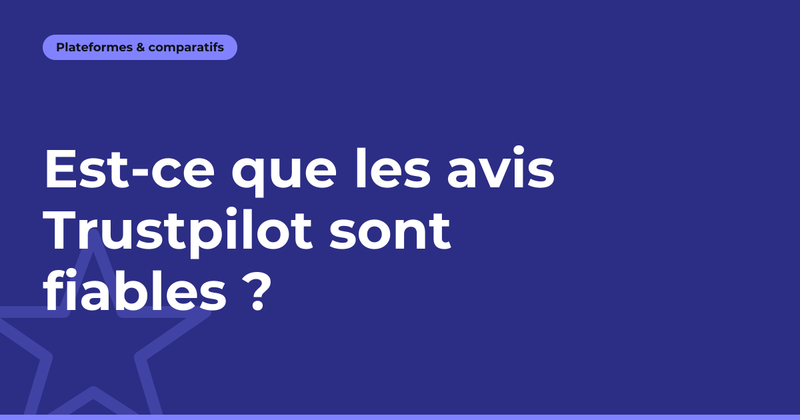 Est-ce que les avis Trustpilot sont fiables ?