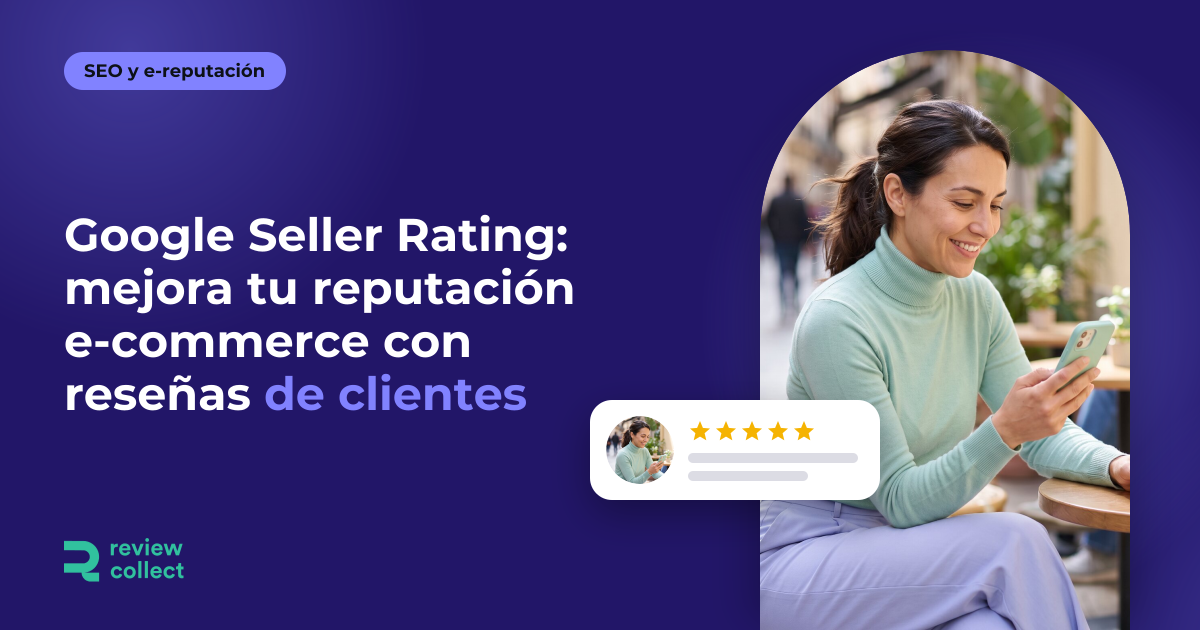 Google Seller Rating: mejora tu reputación e-commerce con reseñas de clientes