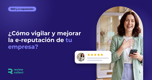 ¿Cómo vigilar y mejorar la e-reputación de tu empresa?