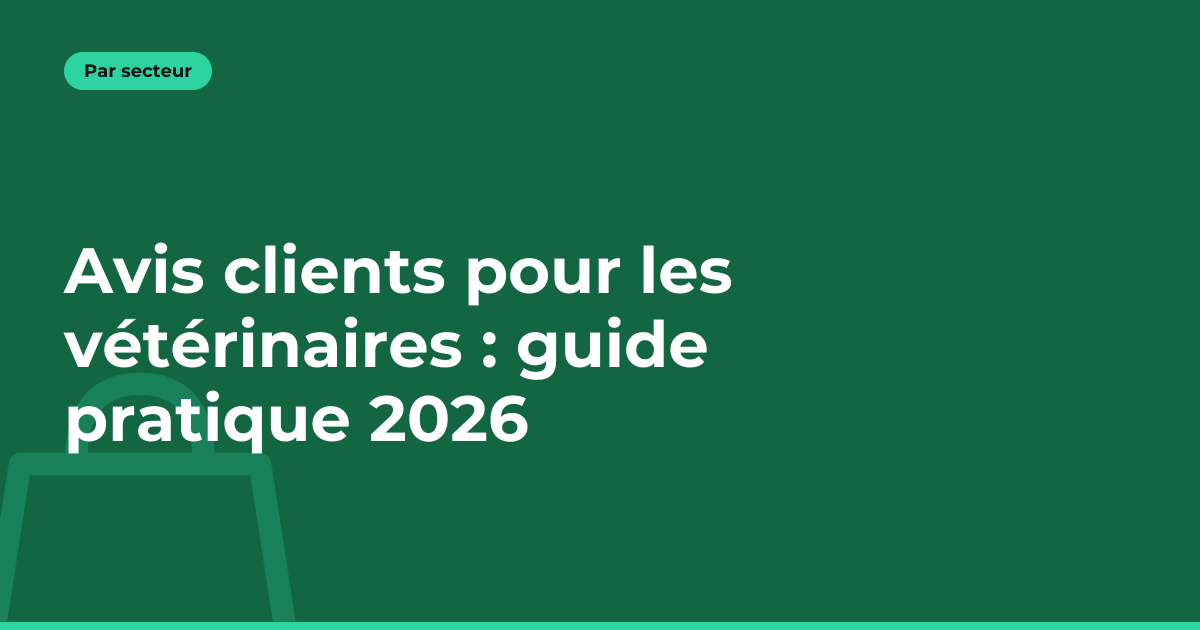 Avis clients pour les vétérinaires : guide pratique 2026