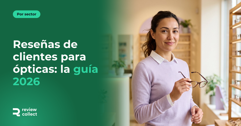 Reseñas de clientes para ópticas: la guía 2026