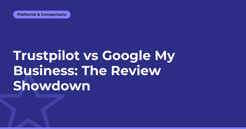 Trustpilot vs Google My Business: The Review Showdown