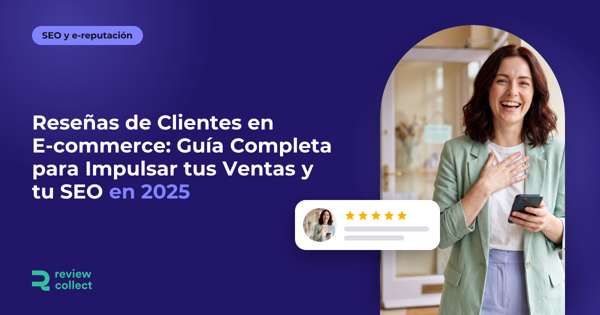 Reseñas de Clientes en E-commerce: Guía Completa para Impulsar tus Ventas y tu SEO en 2025