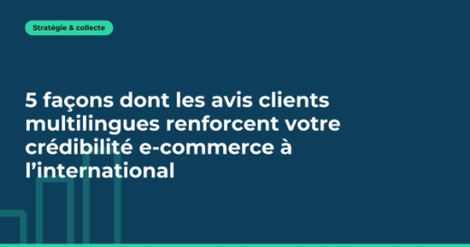 Quelle solution pour collecter et afficher des avis clients multilingues à l'international ?