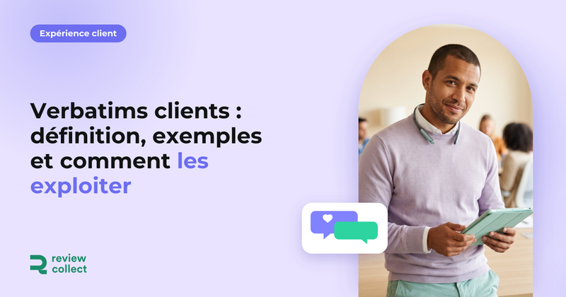 Verbatims clients : définition, exemples et comment les exploiter