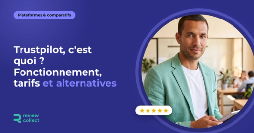 Trustpilot, c'est quoi ? Fonctionnement, tarifs et alternatives