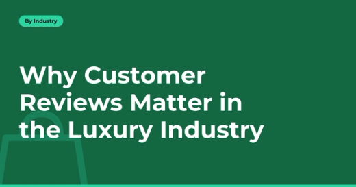Why Customer Reviews Matter in the Luxury Industry