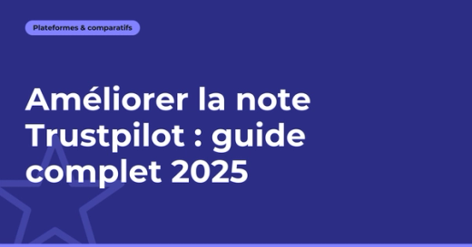 Comment améliorer sa note Trustpilot : guide complet 2026