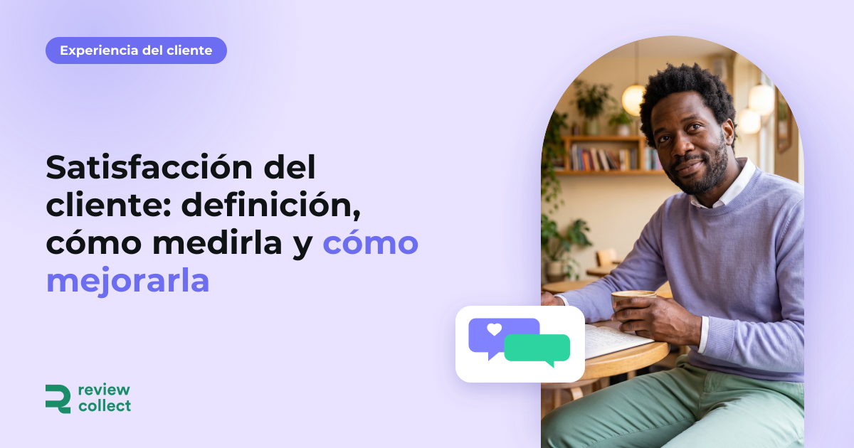 Satisfacción del cliente: definición, cómo medirla y cómo mejorarla