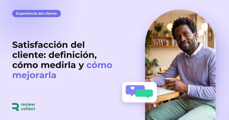 Satisfacción del cliente: definición, cómo medirla y cómo mejorarla