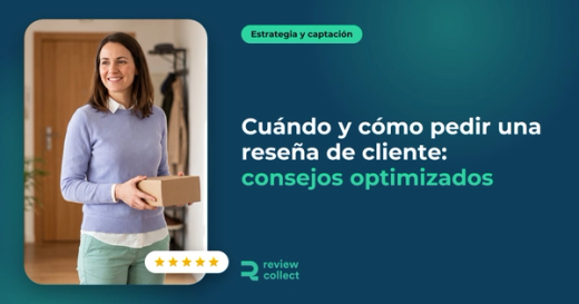 Cuándo y cómo pedir una reseña de cliente: consejos optimizados