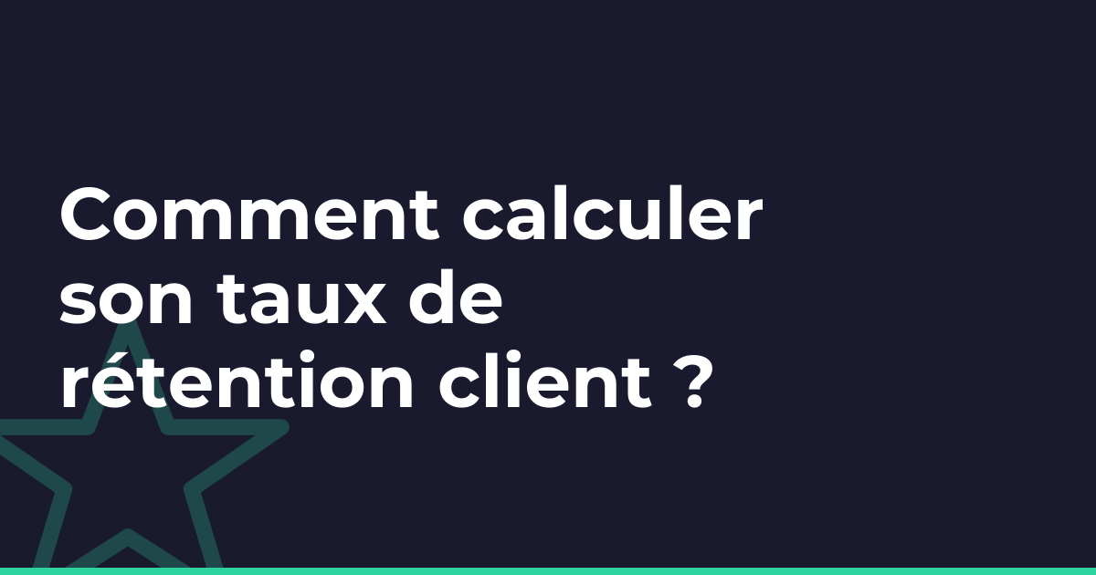 Comment calculer son taux de rétention client ?