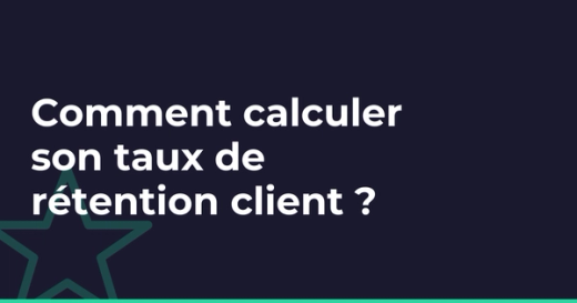 Comment calculer son taux de rétention client ?
