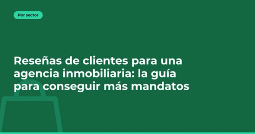 Reseñas de clientes para una agencia inmobiliaria: la guía para conseguir más mandatos