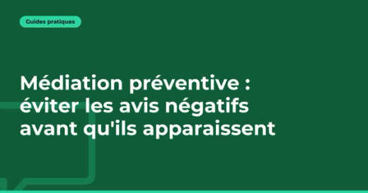 Médiation préventive : éviter les avis négatifs avant qu'ils apparaissent