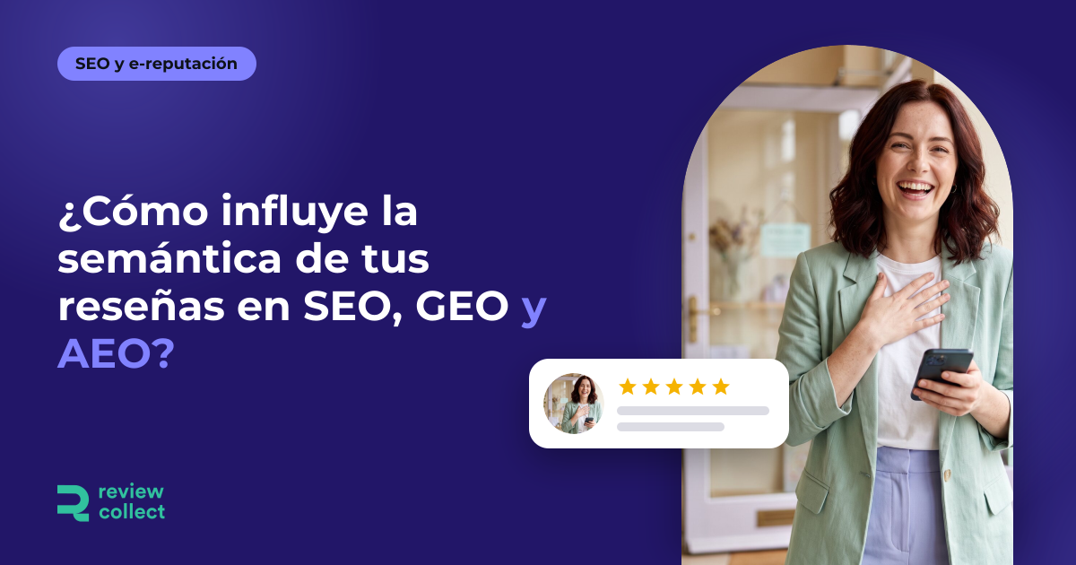 ¿Cómo influye la semántica de tus reseñas en SEO, GEO y AEO?