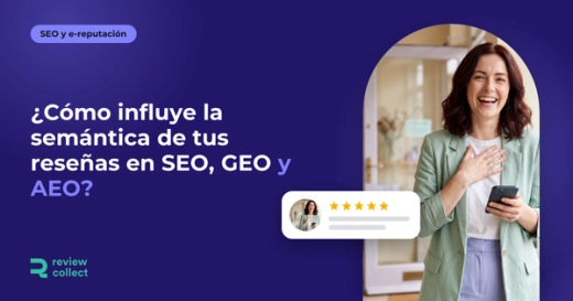 ¿Cómo influye la semántica de tus reseñas en SEO, GEO y AEO?