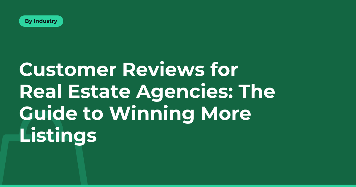 Customer Reviews for Real Estate Agencies: The Guide to Winning More Listings