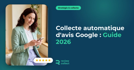 Collecte automatique d'avis Google : Guide 2026