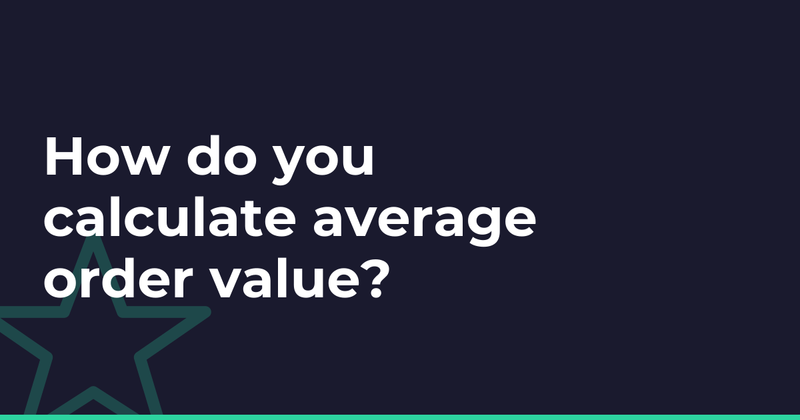How do you calculate average order value?
