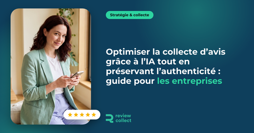 Optimiser la collecte d’avis grâce à l’IA tout en préservant l’authenticité : guide pour les entreprises