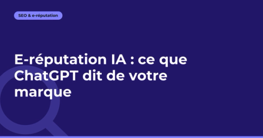 E-réputation IA : ce que ChatGPT dit de votre marque