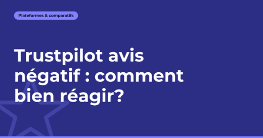 Trustpilot avis négatif : comment bien réagir?
