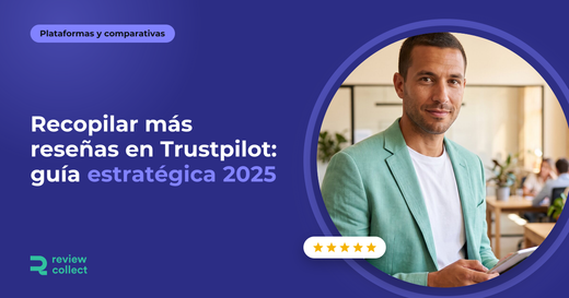 Recopilar más reseñas en Trustpilot: guía estratégica 2025