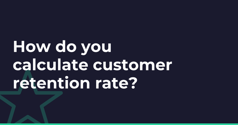 How do you calculate customer retention rate?