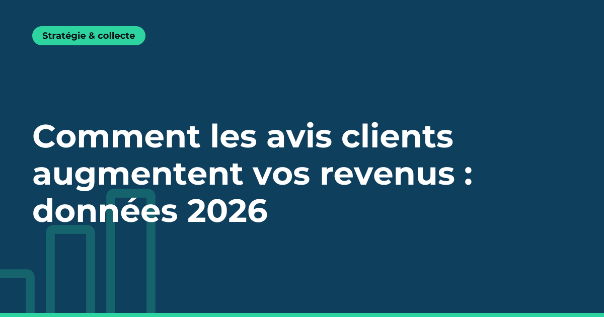 Comment les avis clients augmentent vos revenus : données 2026