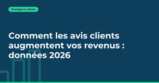 Comment les avis clients augmentent vos revenus : données 2026