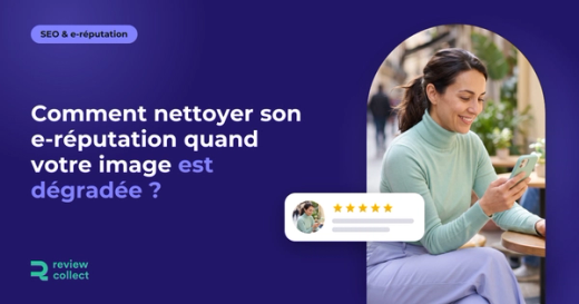 Comment nettoyer son e-réputation quand votre image est dégradée ?